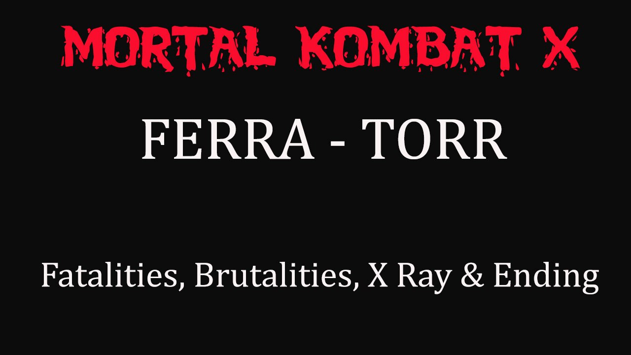 Mortal Kombat X All Ferra-Torr's Fatalities, Brutalities, X Ray & Ending