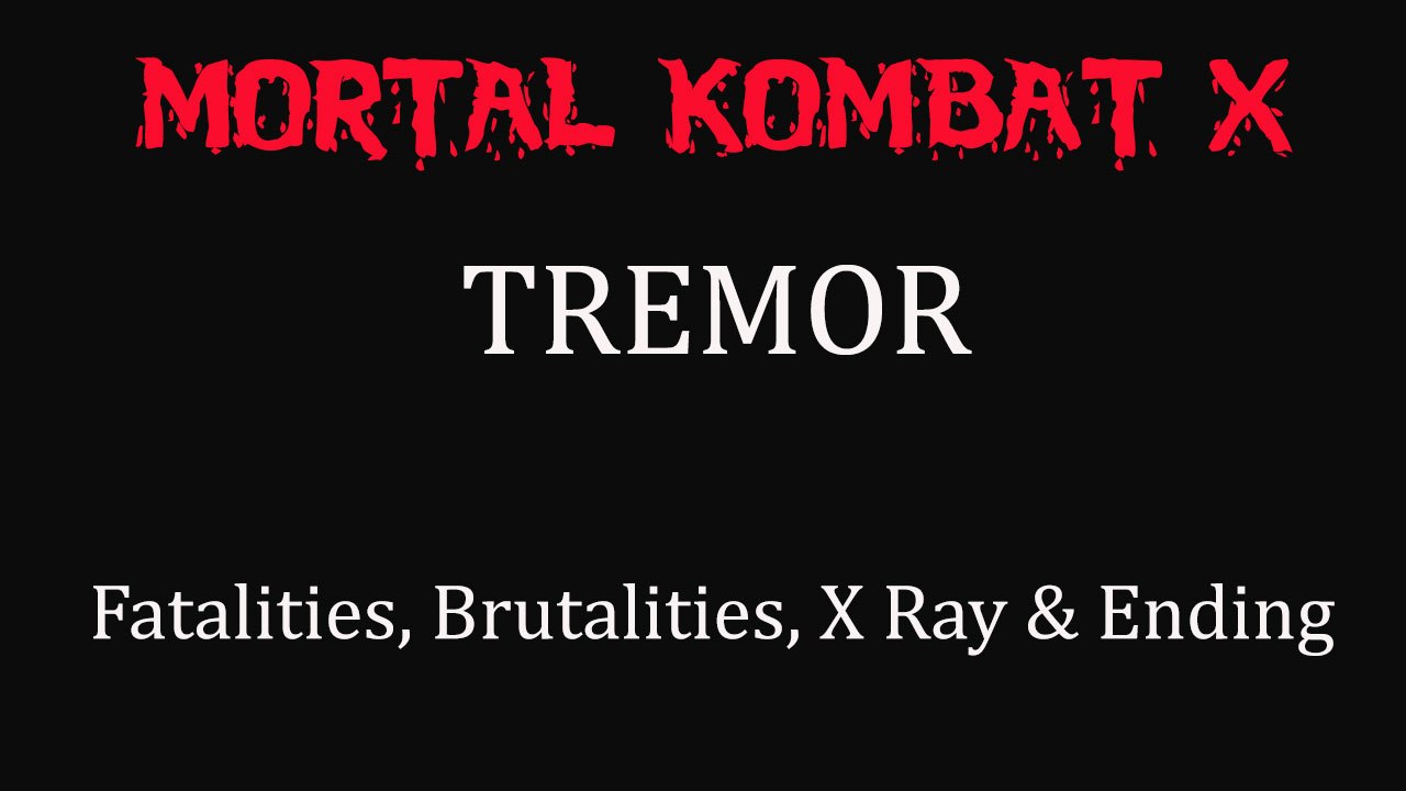 Mortal Kombat X All Tremors Fatalities, Brutalities, X-Ray & Ending