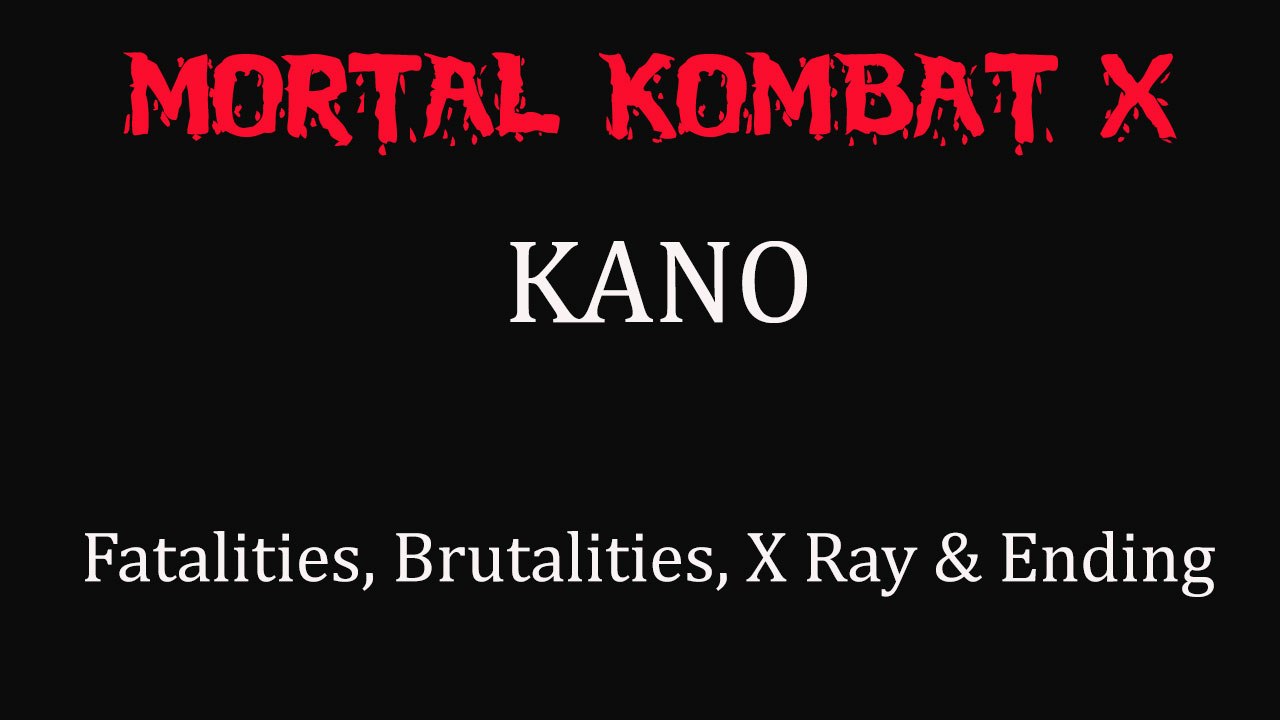 Mortal Kombat X All Kano's Fatalities, Brutalities, X Ray & Ending