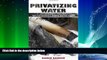 GET PDF  Privatizing Water: Governance Failure and the World s Urban Water Crisis