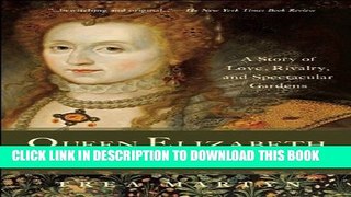 [PDF] Queen Elizabeth in the Garden: A Story of Love, Rivalry, and Spectacular Gardens Popular