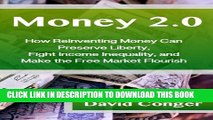 [PDF] Money 2.0: How Reinventing Money Can  Preserve Liberty, Fight Income Inequality, and  Make