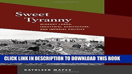 [Read PDF] Sweet Tyranny: Migrant Labor, Industrial Agriculture, and Imperial Politics (Working