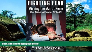 Must Have  Fighting Fear - Winning the War at Home When Your Soldier Leaves for Battle  READ Ebook