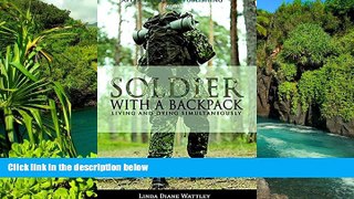 READ FULL  Soldier With a Backpack: Living and Dying Simultaneously (After The Storm Publishing