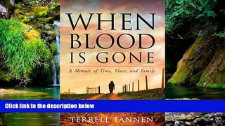 READ FULL  When Blood is Gone: A Memoir of Time, Place, and Family  READ Ebook Online Audiobook