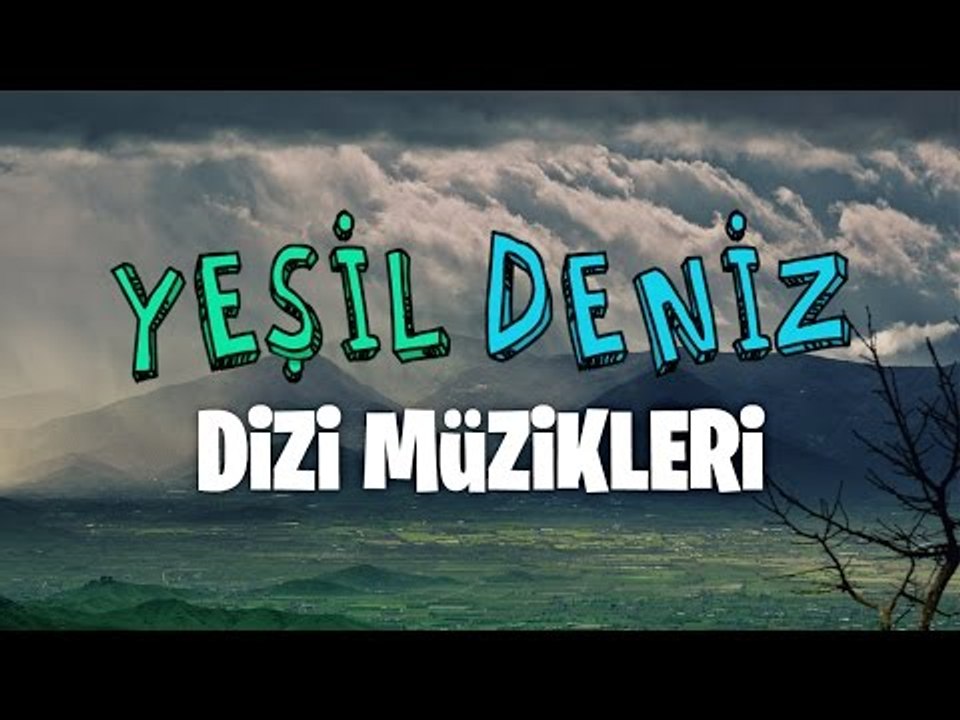 Gel Artık #YeşilDeniz Dizi Müzikleri