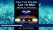 Books to Read  Can The Police Lie To Me? 150 Things You Need to Know About Police, Prosecutors and