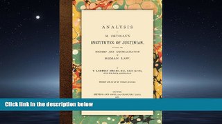 Big Deals  Analysis of M. Ortolan s Institutes of Justinian, Including the History and