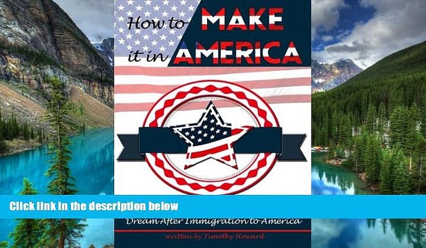 READ FULL How to Make It In America: A Guide to Achieving the American Dream After Immigration to