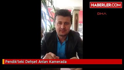 Pendik'teki Dehşet Anları Kamerada