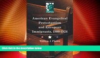 Big Deals  American Evangelical Protestantism and European Immigrants, 1800-1924  Best Seller