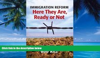 Books to Read  IMMIGRATION REFORM: Here They Are Ready Or Not  Best Seller Books Most Wanted