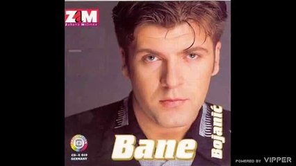 Bane Bojanic - Bolje da me ubila