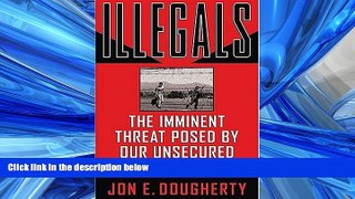 Big Deals  Illegals : The Imminent Threat Posed by Our Unsecured U.S.-Mexico Border  Best Seller