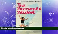READ book  The Successful Student: How To Develop Good Study Habits  FREE BOOOK ONLINE