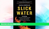 READ FULL  Slick Water: Fracking and One Insider s Stand against the World s Most Powerful