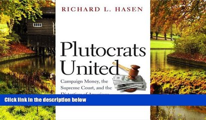 READ FULL  Plutocrats United: Campaign Money, the Supreme Court, and the Distortion of American