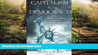 Must Have  Capitalism v. Democracy: Money in Politics and the Free Market Constitution  Premium