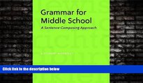 EBOOK ONLINE  Grammar for Middle School: A Sentence-Composing Approach--A Student Worktext READ