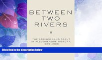 Big Deals  Between Two Rivers: The Atrisco Land Grant in Albuquerque  Best Seller Books Best Seller