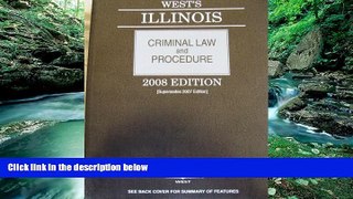 Big Deals  West s Illinois Criminal Law and Procedure 2008  Full Ebooks Best Seller