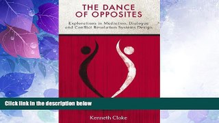 Big Deals  The Dance of Opposites: Explorations in Mediation, Dialogue and Conflict Resolution