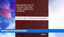 Big Deals  Bankruptcy Code, Rules and Official Forms, 2010 Law School Edition  Full Read Most Wanted