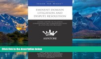 Big Deals  Eminent Domain Litigation and Dispute Resolution: Leading Lawyers on Examining