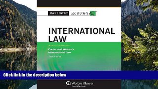 READ NOW  Casenotes Legal Briefs: International Law Keyed to Carter, Trimble,   Weiner, 6th