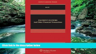 READ NOW  Payment Systems and Other Financial Transactions, 5th Edition (Aspen Casebook)  Premium