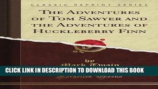 [PDF] The Adventures of Tom Sawyer and the Adventures of Huckleberry Finn (Classic Reprint) Full