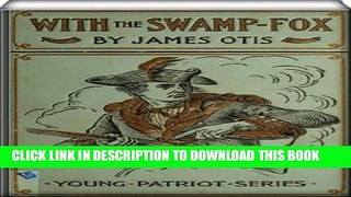 [PDF] With the Swamp Fox (illustrated): A Story of General Marion s Young Spies Full Colection