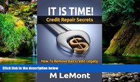 Must Have  IT IS TIME! Credit Repair Secrets: How To Remove Bad Credit Legally (Dare 2B GR8 Series