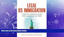 Free [PDF] Downlaod  LEGAL US IMMIGRATION: Truth, Fraud and the American Way READ ONLINE