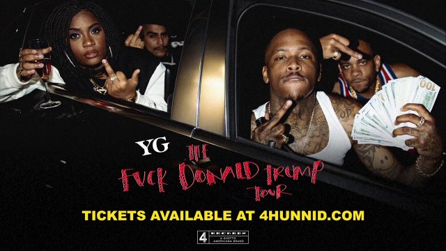 4Hunnid Records Presents YG The Fuck Donald Trump American Tour 2016