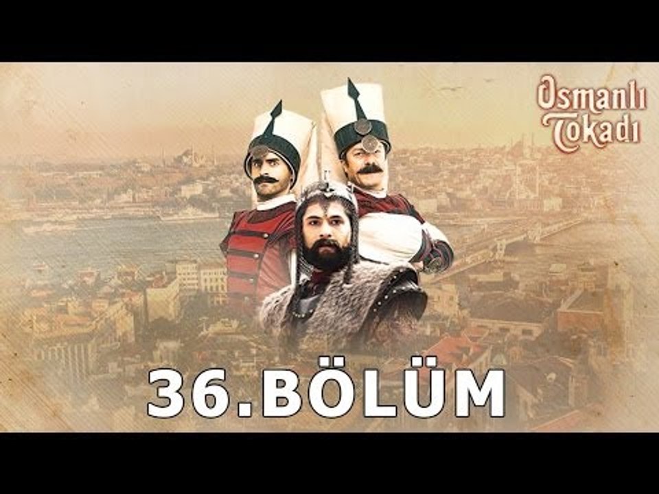 Osmanlı Tokadı 36.Bölüm