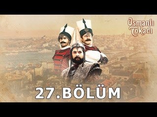 Osmanlı Tokadı - 27.Bölüm