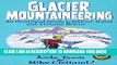 [Read PDF] Glacier Mountaineering: An Illustrated Guide To Glacier Travel And Crevasse Rescue