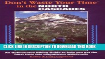 [Read PDF] Don t Waste Your Time in the North Cascades: An Opinionated Hiking Guide to Help You