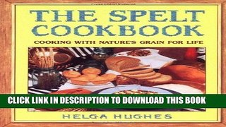 [PDF] The Spelt Cookbook: Cooking with Nature s Grain for Life Popular Online