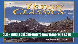 [PDF] Teton Classics, 2nd: 50 Selected Climbs in Grand Teton National Park Popular Collection