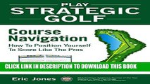 New Book Play Strategic Golf: Course Navigation: How To Position Yourself To Score Like The Pros