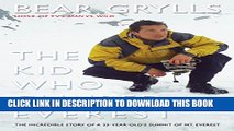 Collection Book The Kid Who Climbed Everest: The Incredible Story of a 23-Year-Old s Summit of Mt.