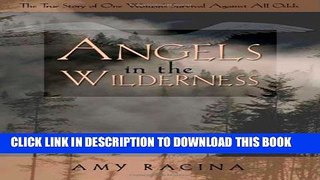 New Book Angels in the Wilderness: The True Story of One Woman s Survival Against All Odds