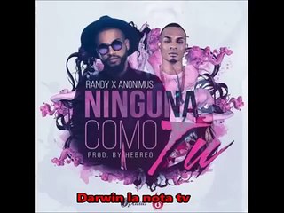 Randy Nota Loca Feat. Anonimus Ninguna como tu 2016