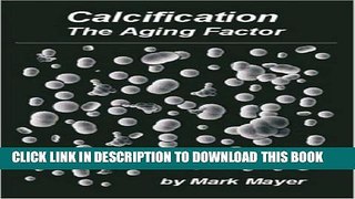 [PDF] Calcification: The Aging Factor, How to Defuse the Calcium Bomb Full Collection