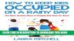 [PDF] How to Keep Kids Occupied on a Rainy Day: The Most Artistic Ways of Keeping Kids Busy for