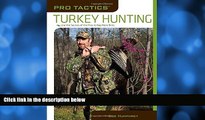 Online eBook Pro TacticsTM: Turkey Hunting: Use The Secrets Of The Pros To Bag More Birds