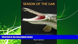 Choose Book Season of the Gar: Adventures in Pursuit of America s Most Misunderstood Fish